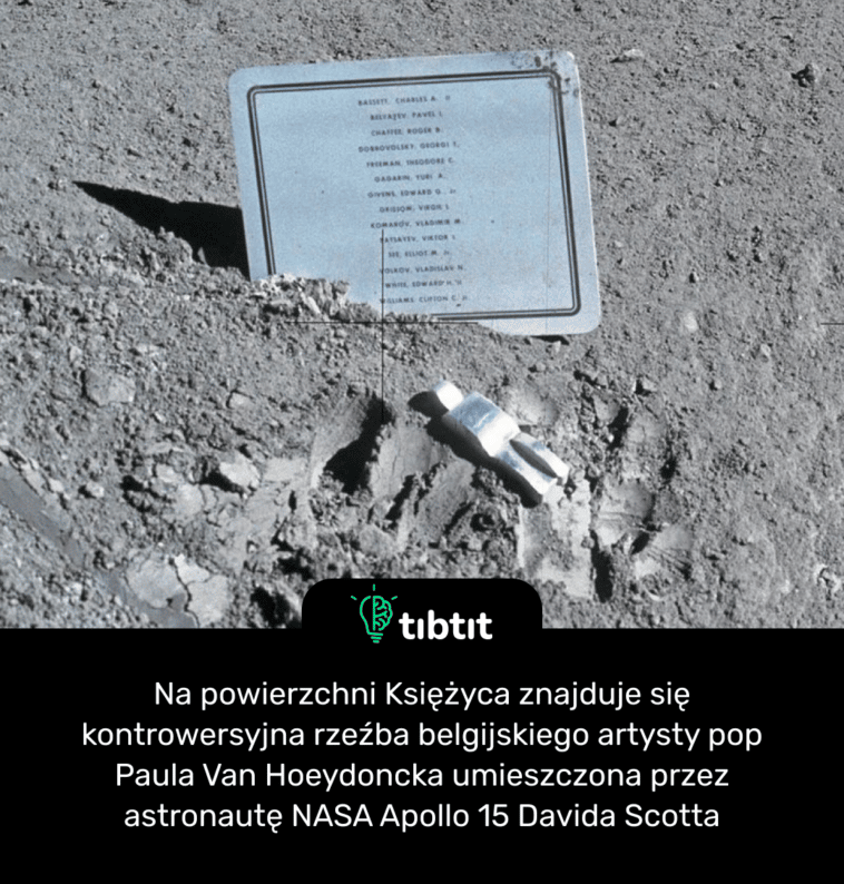 Na powierzchni Księżyca znajduje się kontrowersyjna rzeźba belgijskiego artysty pop Paula Van Hoeydoncka umieszczona przez astronautę NASA Apollo 15 Davida Scotta