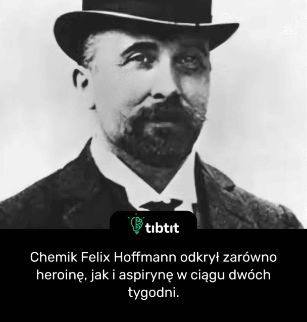 Chemik Felix Hoffmann odkrył zarówno heroinę, jak i aspirynę w ciągu dwóch tygodni.