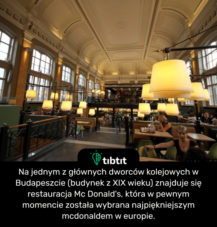Na jednym z głównych dworców kolejowych w Budapeszcie (budynek z XIX wieku) znajduje się restauracja Mc Donald's, która w pewnym momencie została wybrana najpiękniejszym mcdonaldem w europie.