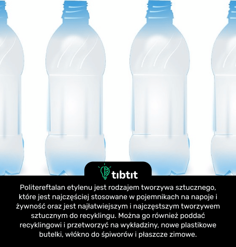 Politereftalan etylenu jest rodzajem tworzywa sztucznego, które jest najczęściej stosowane w pojemnikach na napoje i żywność oraz jest najłatwiejszym i najczęstszym tworzywem sztucznym do recyklingu. Można go również poddać recyklingowi i przetworzyć na wykładziny, nowe plastikowe butelki, włókno do śpiworów i płaszcze zimowe.