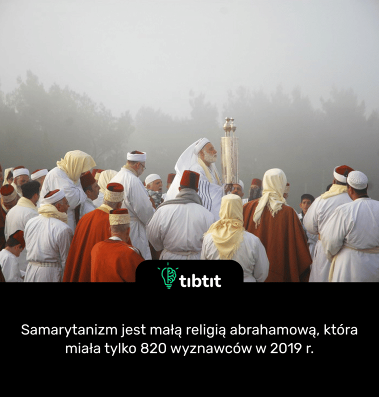Samarytanizm jest małą religią abrahamową, która miała tylko 820 wyznawców w 2019 r.