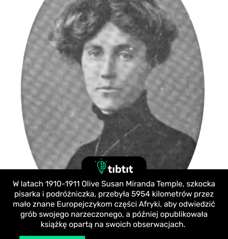 W latach 1910-1911 Olive Susan Miranda Temple, szkocka pisarka i podróżniczka, przebyła 5954 kilometrów przez mało znane Europejczykom części Afryki, aby odwiedzić grób swojego narzeczonego, a później opublikowała książkę opartą na swoich obserwacjach.