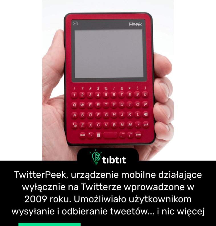 TwitterPeek, urządzenie mobilne działające wyłącznie na Twitterze wprowadzone w 2009 roku. Umożliwiało użytkownikom wysyłanie i odbieranie tweetów... i nic więcej