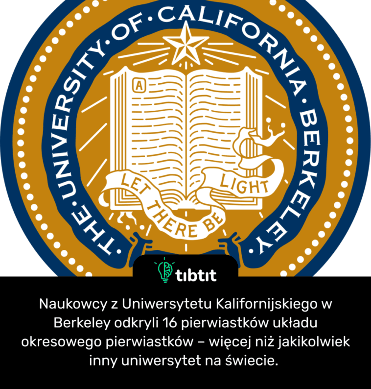 Naukowcy z Uniwersytetu Kalifornijskiego w Berkeley odkryli 16 pierwiastków układu okresowego pierwiastków – więcej niż jakikolwiek inny uniwersytet na świecie.