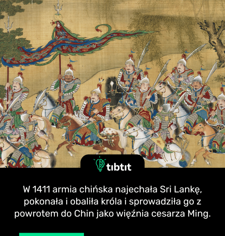 W 1411 armia chińska najechała Sri Lankę, pokonała i obaliła króla i sprowadziła go z powrotem do Chin jako więźnia cesarza Ming.
