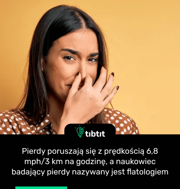 Pierdy poruszają się z prędkością 6,8 mph/3 km na godzinę, a naukowiec badający pierdy nazywany jest flatologiem