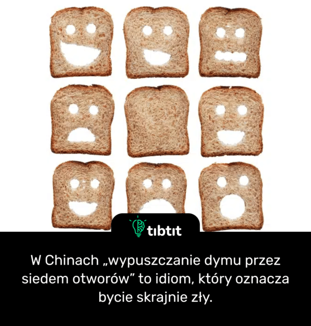 W Chinach „wypuszczanie dymu przez siedem otworów” to idiom, który oznacza bycie skrajnie zły.