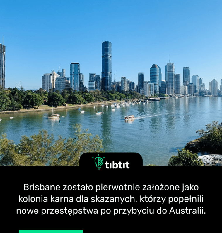 Brisbane zostało pierwotnie założone jako kolonia karna dla skazanych, którzy popełnili nowe przestępstwa po przybyciu do Australii.