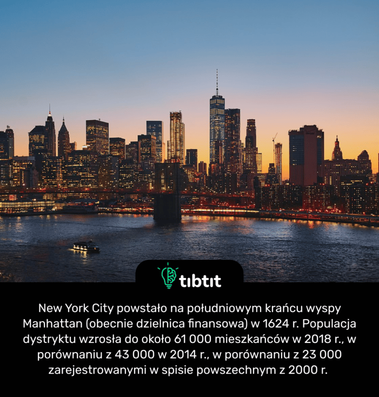 New York City powstało na południowym krańcu wyspy Manhattan (obecnie dzielnica finansowa) w 1624 r. Populacja dystryktu wzrosła do około 61 000 mieszkańców w 2018 r., w porównaniu z 43 000 w 2014 r., w porównaniu z 23 000 zarejestrowanymi w spisie powszechnym z 2000 r.