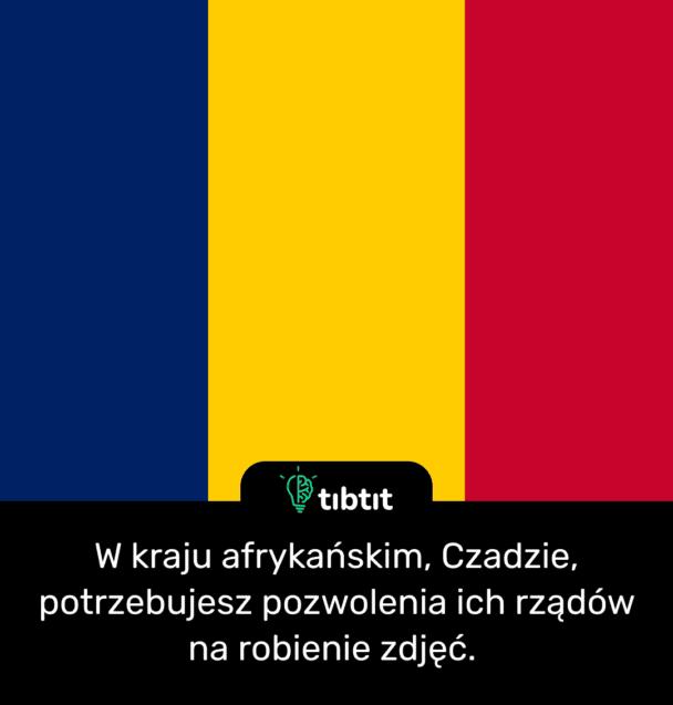 W kraju afrykańskim, Czadzie, potrzebujesz pozwolenia ich rządów na robienie zdjęć.