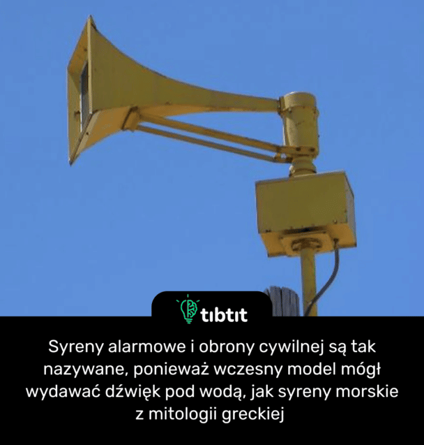 Syreny alarmowe i obrony cywilnej są tak nazywane, ponieważ wczesny model mógł wydawać dźwięk pod wodą, jak syreny morskie z mitologii greckiej