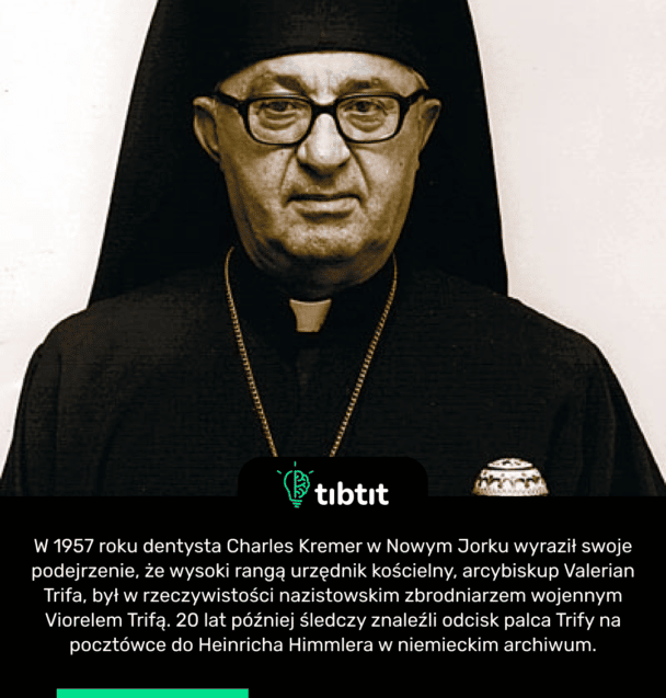 W 1957 roku dentysta Charles Kremer w Nowym Jorku wyraził swoje podejrzenie, że wysoki rangą urzędnik kościelny, arcybiskup Valerian Trifa, był w rzeczywistości nazistowskim zbrodniarzem wojennym Viorelem Trifą. 20 lat później śledczy znaleźli odcisk palca Trify na pocztówce do Heinricha Himmlera w niemieckim archiwum.