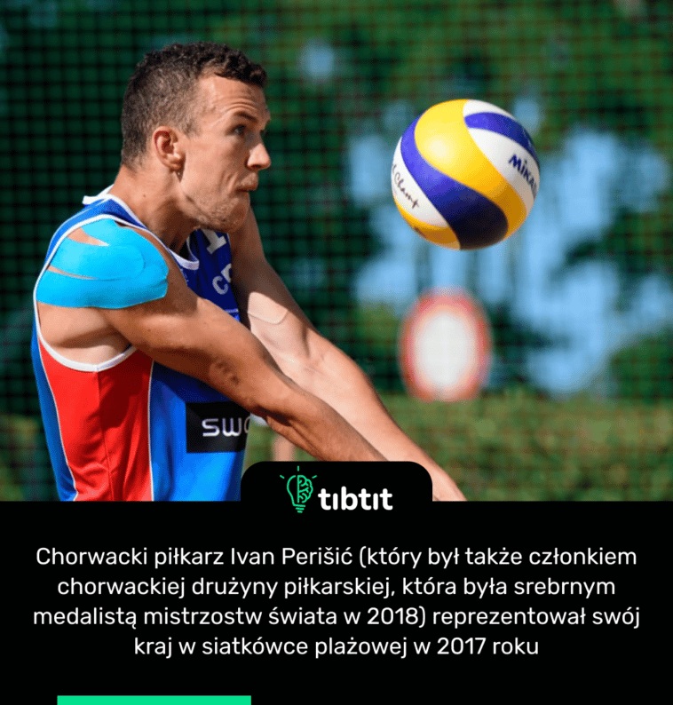 Chorwacki piłkarz Ivan Perišić (który był także członkiem chorwackiej drużyny piłkarskiej, która była srebrnym medalistą mistrzostw świata w 2018) reprezentował swój kraj w siatkówce plażowej w 2017 roku