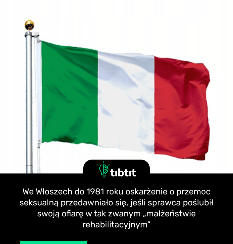We Włoszech do 1981 roku oskarżenie o przemoc seksualną przedawniało się, jeśli sprawca poślubił swoją ofiarę w tak zwanym „małżeństwie rehabilitacyjnym”