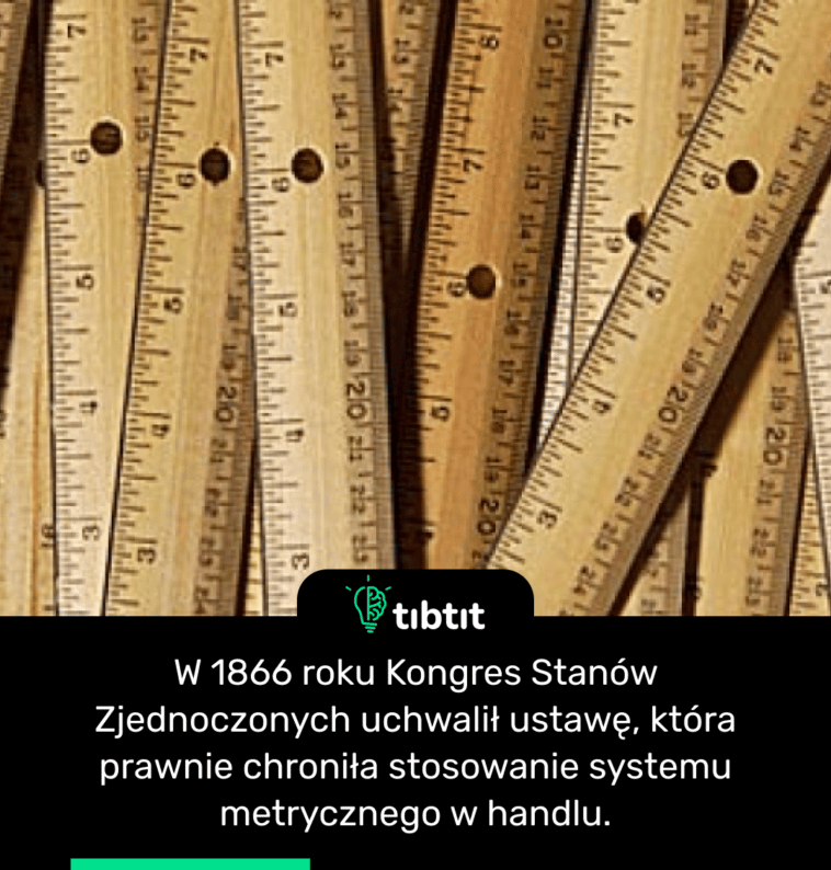 W 1866 roku Kongres Stanów Zjednoczonych uchwalił ustawę, która prawnie chroniła stosowanie systemu metrycznego w handlu.