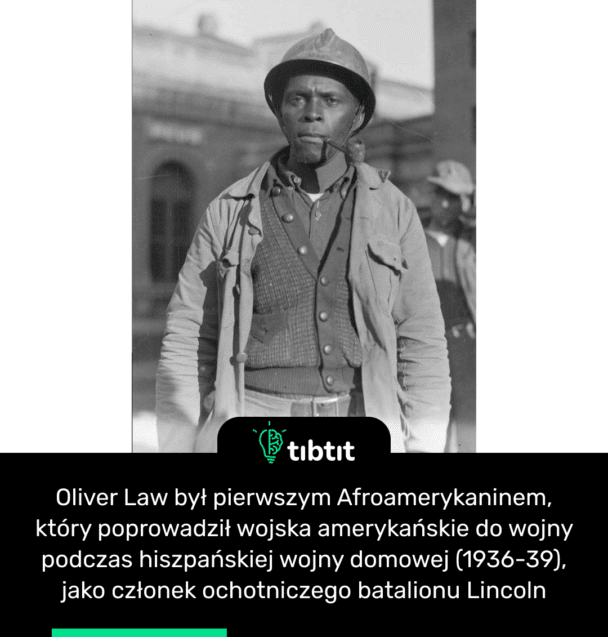 Oliver Law był pierwszym Afroamerykaninem, który poprowadził wojska amerykańskie do wojny podczas hiszpańskiej wojny domowej (1936-39), jako członek ochotniczego batalionu Lincoln