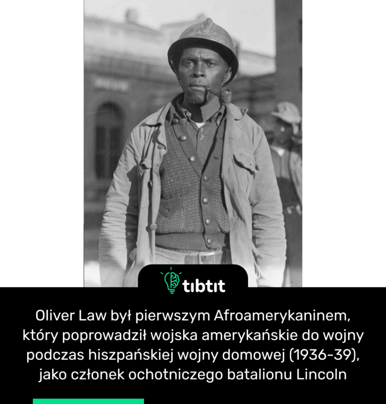 Oliver Law był pierwszym Afroamerykaninem, który poprowadził wojska amerykańskie do wojny podczas hiszpańskiej wojny domowej (1936-39), jako członek ochotniczego batalionu Lincoln