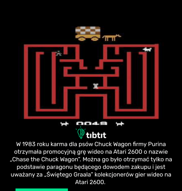 W 1983 roku karma dla psów Chuck Wagon firmy Purina otrzymała promocyjną grę wideo na Atari 2600 o nazwie „Chase the Chuck Wagon”. Można go było otrzymać tylko na podstawie paragonu będącego dowodem zakupu i jest uważany za „Świętego Graala” kolekcjonerów gier wideo na Atari 2600.