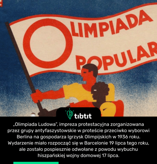 „Olimpiada Ludowa”, impreza protestacyjna zorganizowana przez grupy antyfaszystowskie w proteście przeciwko wyborowi Berlina na gospodarza Igrzysk Olimpijskich w 1936 roku. Wydarzenie miało rozpocząć się w Barcelonie 19 lipca tego roku, ale zostało pospiesznie odwołane z powodu wybuchu hiszpańskiej wojny domowej 17 lipca.