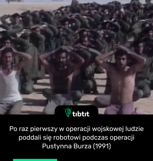 Po raz pierwszy w operacji wojskowej ludzie poddali się robotowi podczas operacji Pustynna Burza (1991)