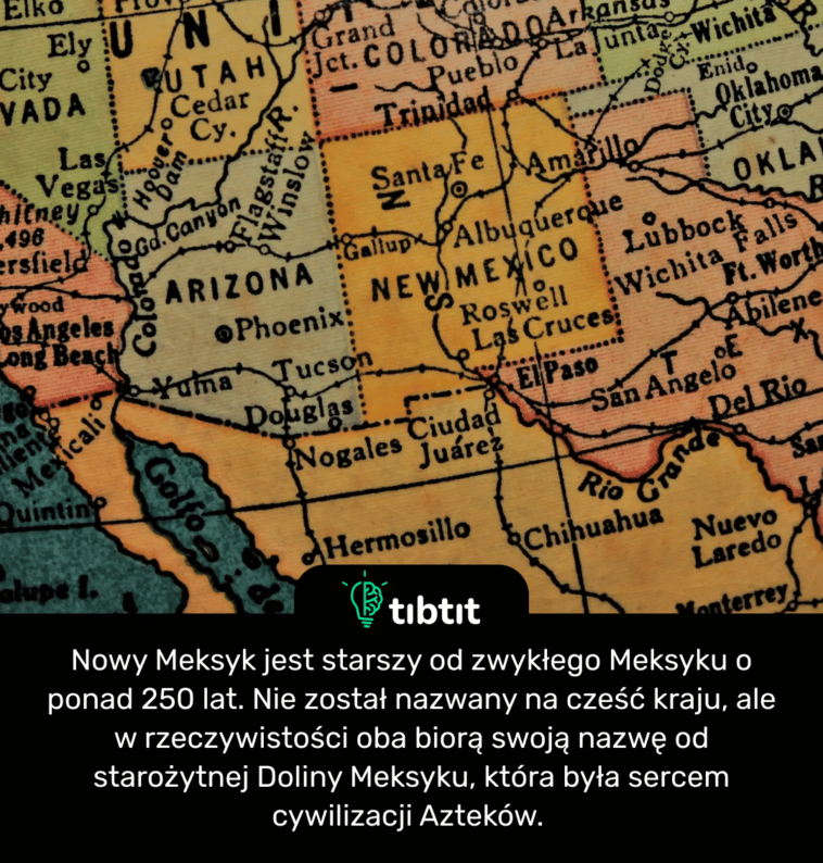 Nowy Meksyk jest starszy od zwykłego Meksyku o ponad 250 lat. Nie został nazwany na cześć kraju, ale w rzeczywistości oba biorą swoją nazwę od starożytnej Doliny Meksyku, która była sercem cywilizacji Azteków.