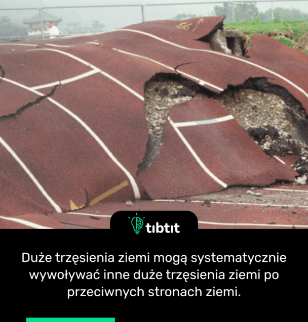 Duże trzęsienia ziemi mogą systematycznie wywoływać inne duże trzęsienia ziemi po przeciwnych stronach ziemi.