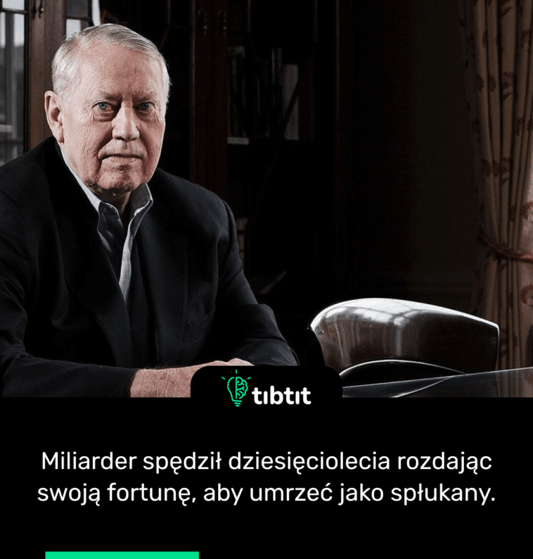 Miliarder spędził dziesięciolecia rozdając swoją fortunę, aby umrzeć jako spłukany.