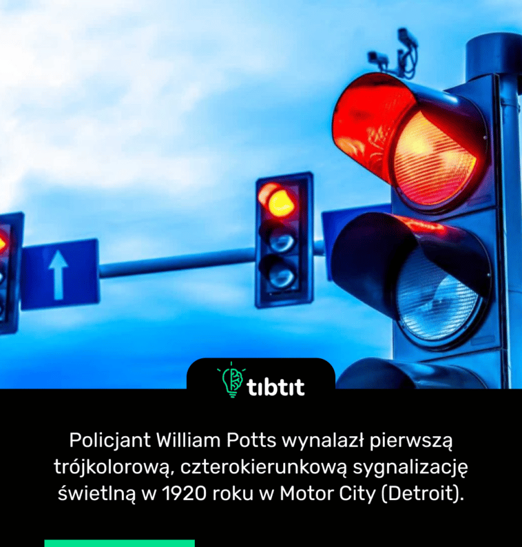 Policjant William Potts wynalazł pierwszą trójkolorową, czterokierunkową sygnalizację świetlną w 1920 roku w Motor City (Detroit).