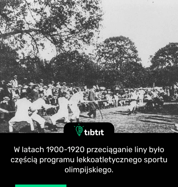 W latach 1900-1920 przeciąganie liny było częścią programu lekkoatletycznego sportu olimpijskiego.