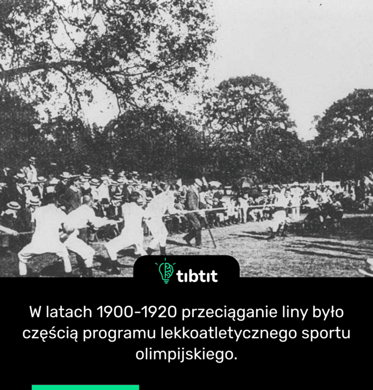 W latach 1900-1920 przeciąganie liny było częścią programu lekkoatletycznego sportu olimpijskiego.
