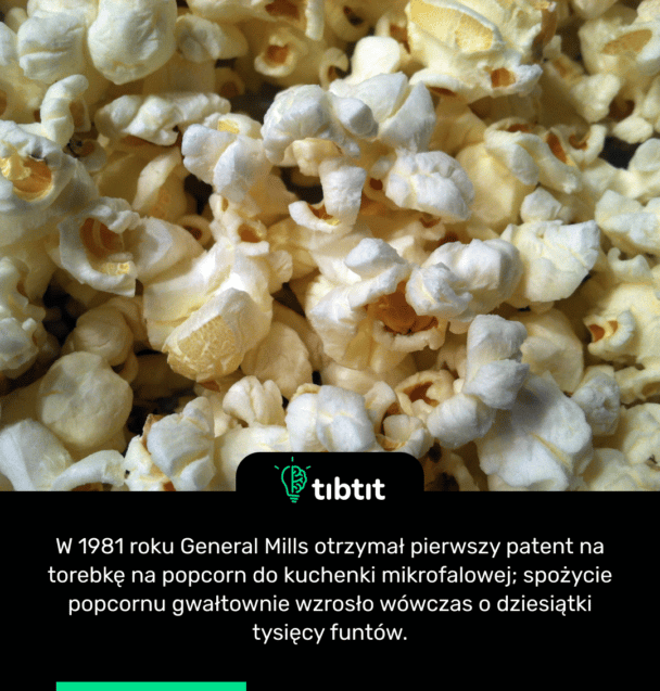 W 1981 roku General Mills otrzymał pierwszy patent na torebkę na popcorn do kuchenki mikrofalowej; spożycie popcornu gwałtownie wzrosło wówczas o dziesiątki tysięcy funtów.
