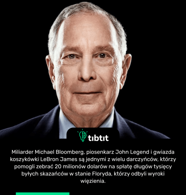 Miliarder Michael Bloomberg, piosenkarz John Legend i gwiazda koszykówki LeBron James są jednymi z wielu darczyńców, którzy pomogli zebrać 20 milionów dolarów na spłatę długów tysięcy byłych skazańców w stanie Floryda, którzy odbyli wyroki więzienia.