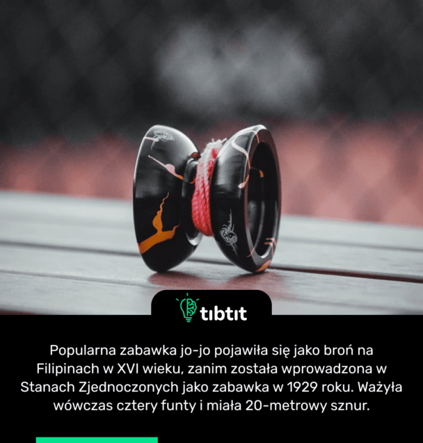 Popularna zabawka jo-jo pojawiła się jako broń na Filipinach w XVI wieku, zanim została wprowadzona w Stanach Zjednoczonych jako zabawka w 1929 roku. Ważyła wówczas cztery funty i miała 20-metrowy sznur.