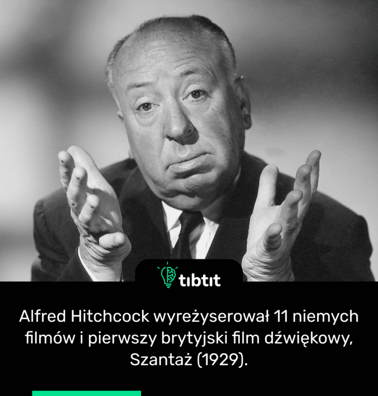 Alfred Hitchcock wyreżyserował 11 niemych filmów i pierwszy brytyjski film dźwiękowy, Szantaż (1929).