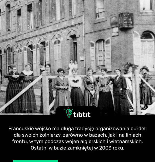 Francuskie wojsko ma długą tradycję organizowania burdeli dla swoich żołnierzy, zarówno w bazach, jak i na liniach frontu, w tym podczas wojen algierskich i wietnamskich. Ostatni w bazie zamkniętej w 2003 roku.