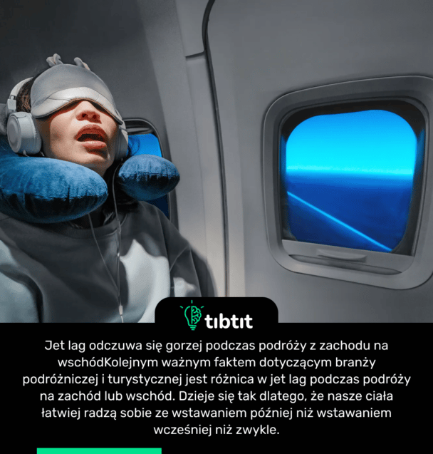 Jet lag odczuwa się gorzej podczas podróży z zachodu na wschód Kolejnym ważnym faktem dotyczącym branży podróżniczej i turystycznej jest różnica w jet lag podczas podróży na zachód lub wschód. Dzieje się tak dlatego, że nasze ciała łatwiej radzą sobie ze wstawaniem później niż wstawaniem wcześniej niż zwykle.