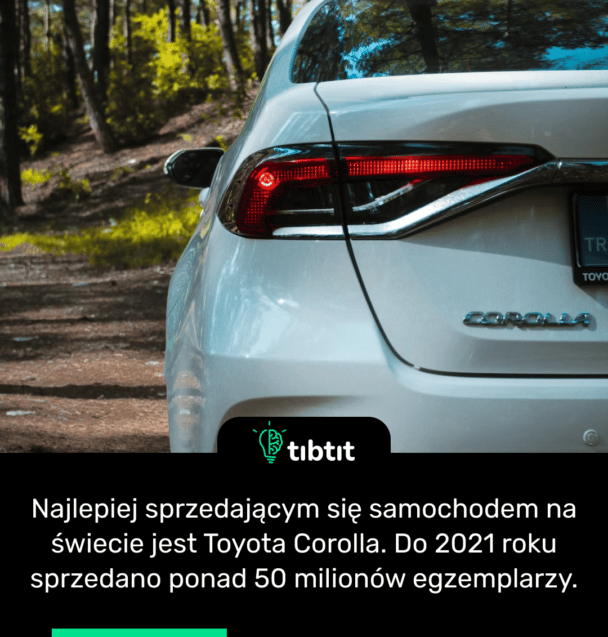 Najlepiej sprzedającym się samochodem na świecie jest Toyota Corolla. Do 2021 roku sprzedano ponad 50 milionów egzemplarzy.