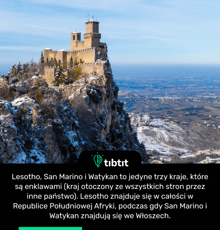 Lesotho, San Marino i Watykan to jedyne trzy kraje, które są enklawami (kraj otoczony ze wszystkich stron przez inne państwo). Lesotho znajduje się w całości w Republice Południowej Afryki, podczas gdy San Marino i Watykan znajdują się we Włoszech.
