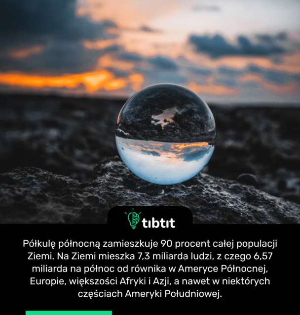 Półkulę północną zamieszkuje 90 procent całej populacji Ziemi. Na Ziemi mieszka 7,3 miliarda ludzi, z czego 6,57 miliarda na północ od równika w Ameryce Północnej, Europie, większości Afryki i Azji, a nawet w niektórych częściach Ameryki Południowej.
