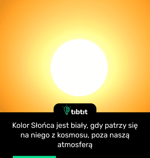 Kolor Słońca jest biały, gdy patrzy się na niego z kosmosu, poza naszą atmosferą