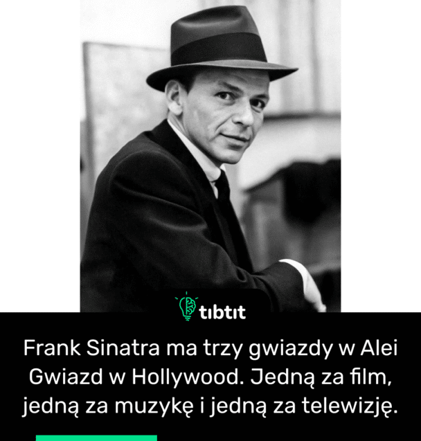 Frank Sinatra ma trzy gwiazdy w Alei Gwiazd w Hollywood. Jedną za film, jedną za muzykę i jedną za telewizję.
