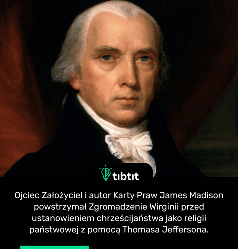Ojciec Założyciel i autor Karty Praw James Madison powstrzymał Zgromadzenie Wirginii przed ustanowieniem chrześcijaństwa jako religii państwowej z pomocą Thomasa Jeffersona.