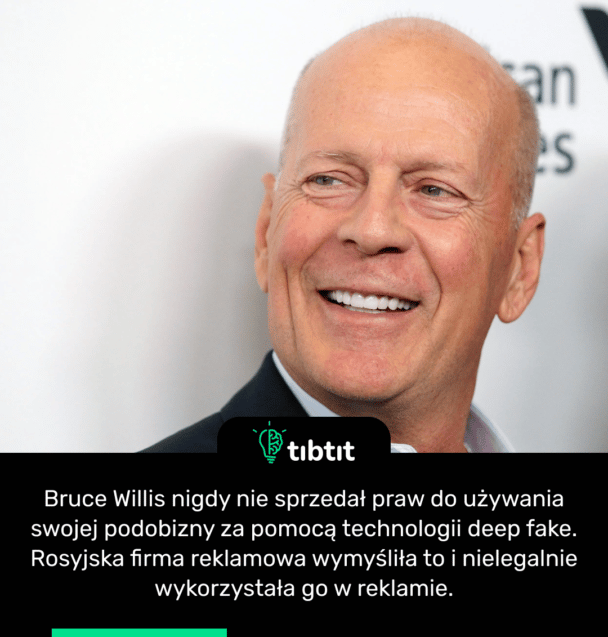 Bruce Willis nigdy nie sprzedał praw do używania swojej podobizny za pomocą technologii deep fake. Rosyjska firma reklamowa wymyśliła to i nielegalnie wykorzystała go w reklamie.