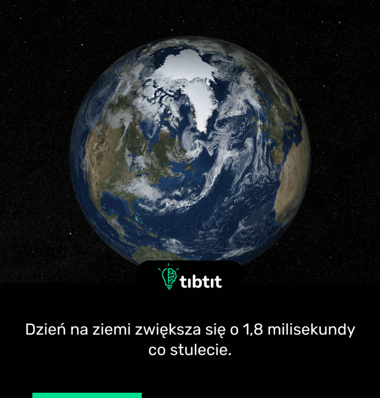 Dzień na ziemi zwiększa się o 1,8 milisekundy co stulecie.