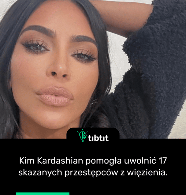 Kim Kardashian pomogła uwolnić 17 skazanych przestępców z więzienia.