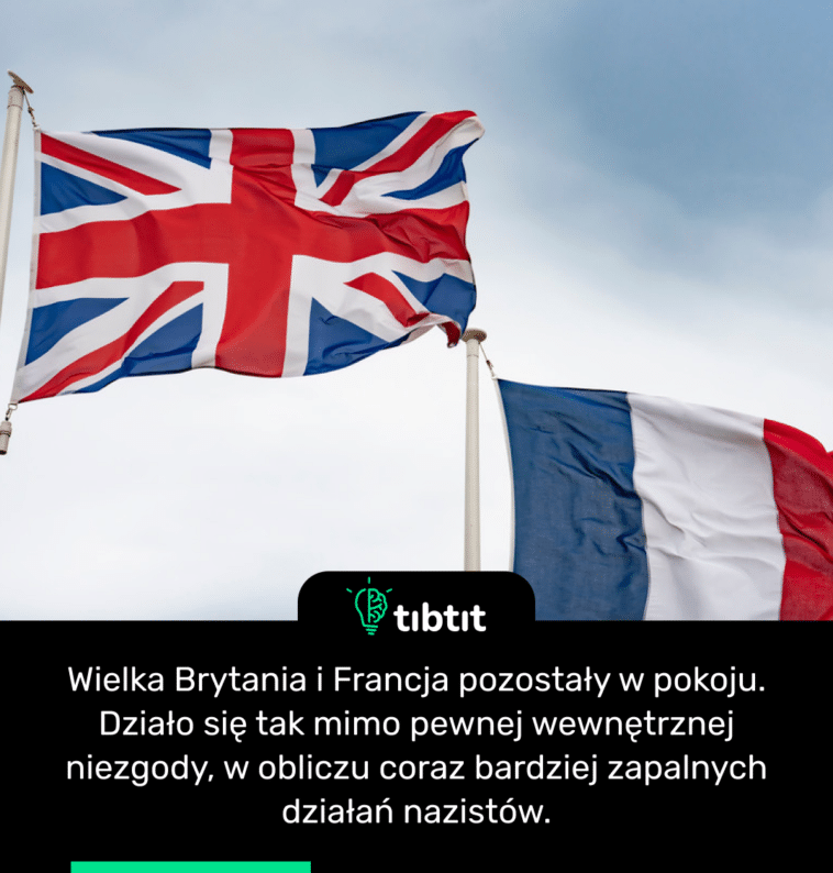 Wielka Brytania i Francja pozostały w pokoju. Działo się tak mimo pewnej wewnętrznej niezgody, w obliczu coraz bardziej zapalnych działań nazistów.