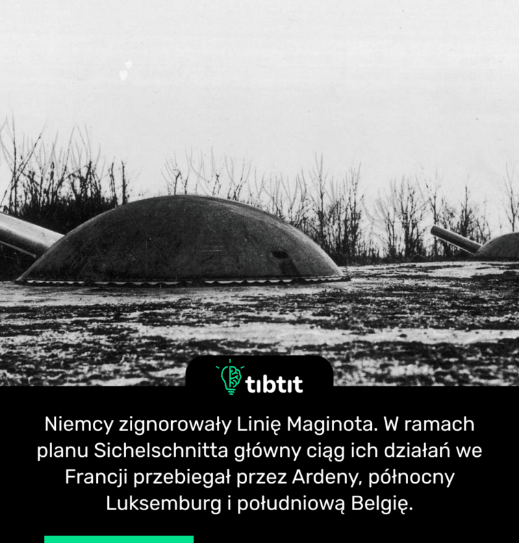 Niemcy zignorowały Linię Maginota. W ramach planu Sichelschnitta główny ciąg ich działań we Francji przebiegał przez Ardeny, północny Luksemburg i południową Belgię.