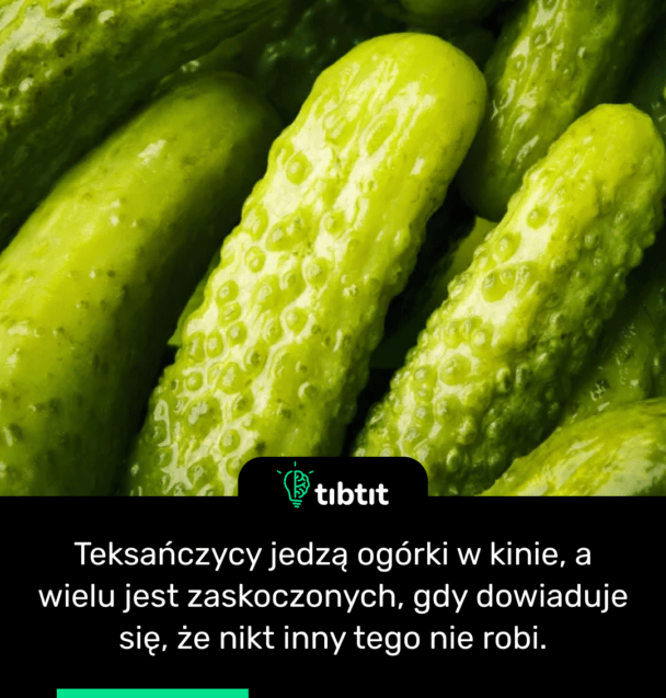Teksańczycy jedzą ogórki w kinie, a wielu jest zaskoczonych, gdy dowiaduje się, że nikt inny tego nie robi.