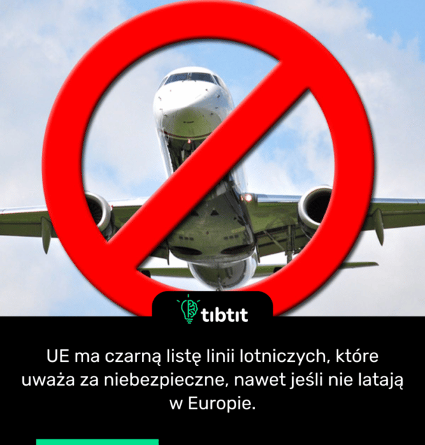 UE ma czarną listę linii lotniczych, które uważa za niebezpieczne, nawet jeśli nie latają w Europie.