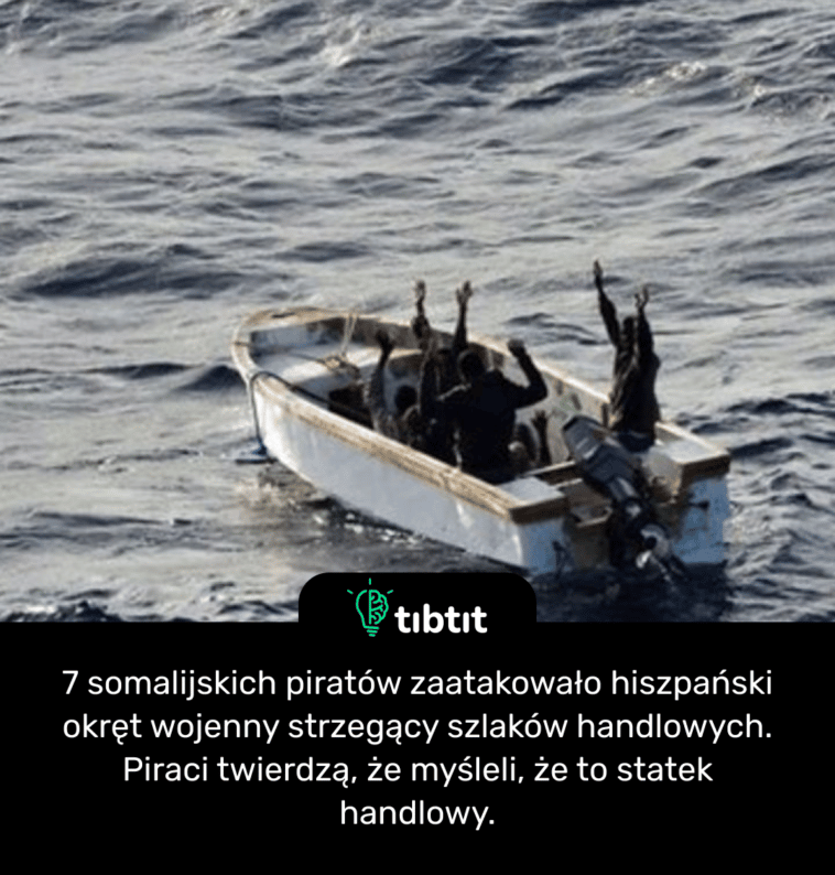 7 somalijskich piratów zaatakowało hiszpański okręt wojenny strzegący szlaków handlowych. Piraci twierdzą, że myśleli, że to statek handlowy.